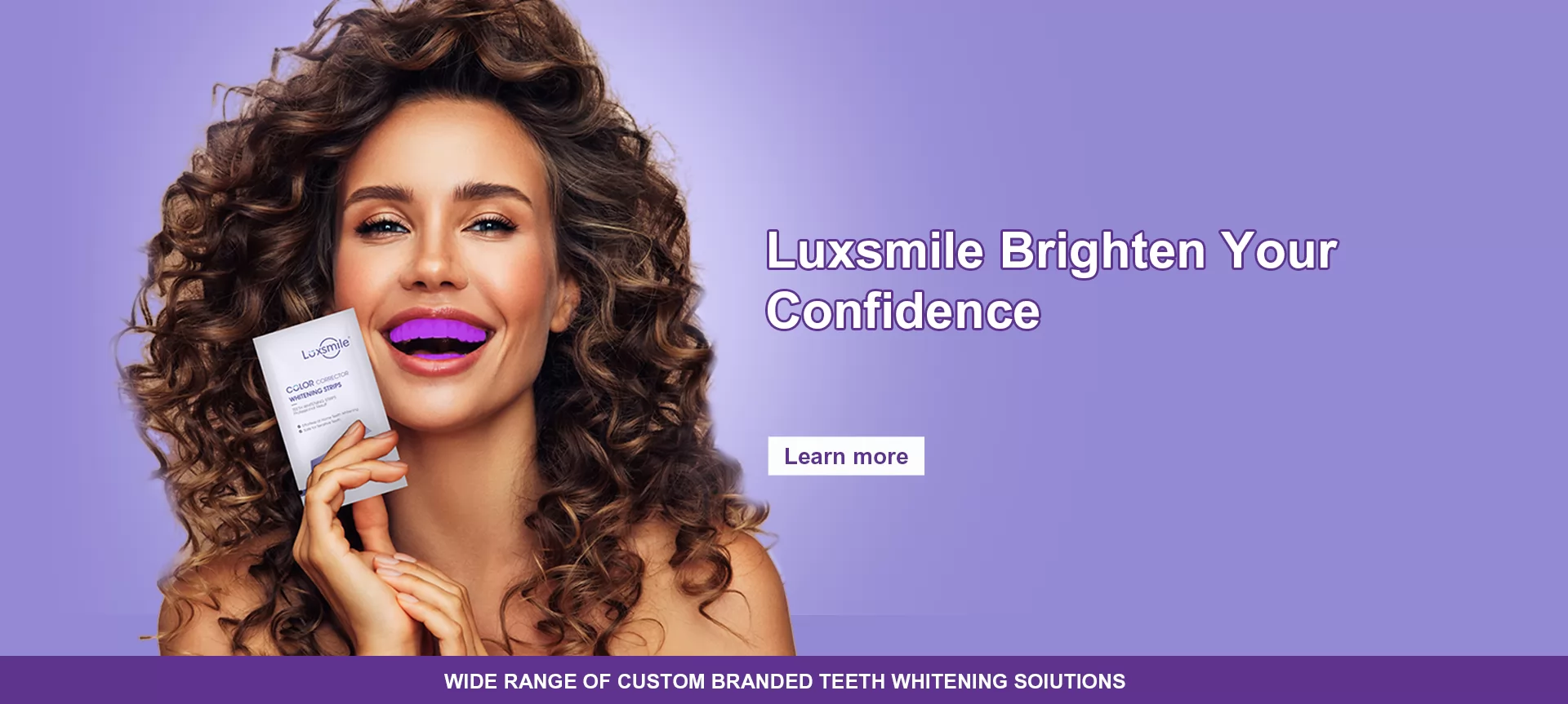 WIDE RANGE OF CUSTOM BRANDED TEETH WHITENING SOIUTIONS